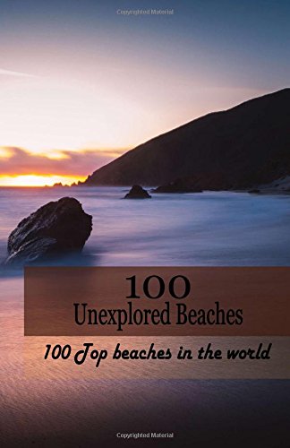 Stock image for 100 Unexplored Beaches: 100 Top beaches in the world (100 Ultimate Escape) for sale by HPB-Ruby