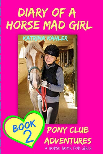 Beispielbild fr Diary Of A Horse Mad Girl: Book 2 - Pony Club Adventures - A Horse Book For Girl: Volume 2 zum Verkauf von WorldofBooks