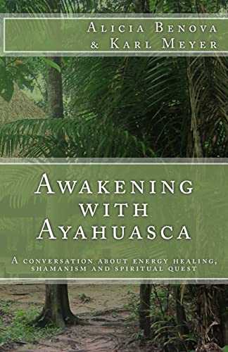 Awakening with Ayahuasca: A conversation about energy healing, shamanism and spiritual quest: ...