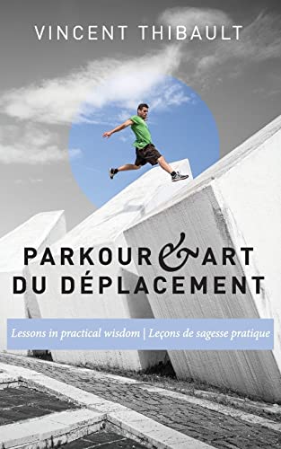Beispielbild fr Parkour & Art du d?placement: Lessons in practical wisdom - Le?ons de sagesse pratique zum Verkauf von SecondSale