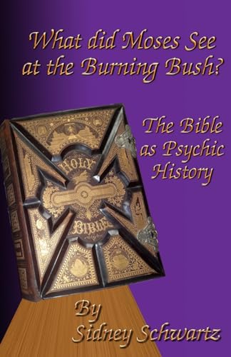 Imagen de archivo de What Did Moses See at the Burning Bush?: The Bible as Psychic History a la venta por THE SAINT BOOKSTORE