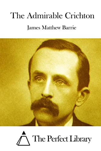 The Admirable Crichton - Sir James Matthew Barrie