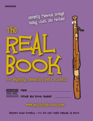 Imagen de archivo de The Real Book for Beginning Elementary Band Students Bassoon: Seventy Famous Songs Using Just Six Notes a la venta por Revaluation Books