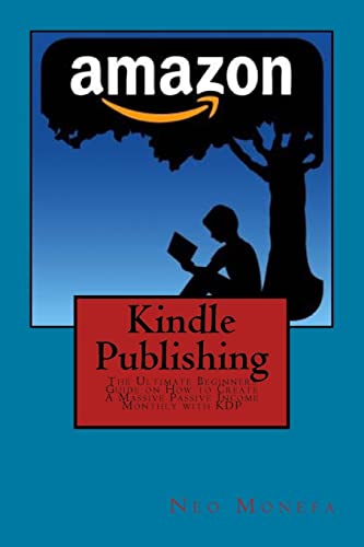 9781519547927: Kindle Publishing: The Ultimate Beginners Guide on How to Create A Massive Passive Income Monthly with KDP (Kindle Publishing Guide- Kindle Publishing ... on Kindle- Kindle Publication for Beginners)