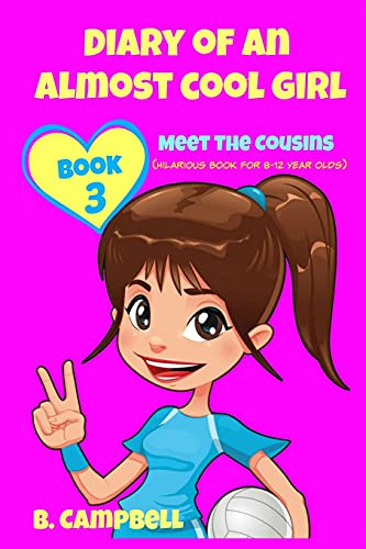 Imagen de archivo de Diary of an Almost Cool Girl - Book 3: Meet The Cousins - (Hilarious Book for 8-12 year olds) (Volume 3) a la venta por Once Upon A Time Books