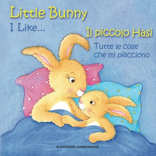 Stock image for Little Bunny - I Like. , Il piccolo Hasi - Tutte le cose che mi piaccio: Picture book English-Italian (bilingual) 2+ years (Little Bunny - Il piccolo Hasi - English-Italian (bilingual)) for sale by Ergodebooks