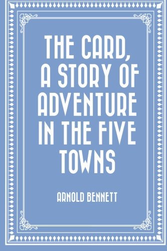 Beispielbild fr The Card, a Story of Adventure in the Five Towns zum Verkauf von Revaluation Books