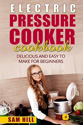 Stock image for Electric Pressure Cooker Cookbook: Delicious and Easy to Make for Beginners for sale by ThriftBooks-Atlanta