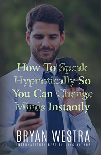 9781519573964: How To Speak Hypnotically So You Can Change Minds Instantly