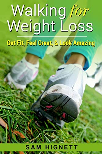 Imagen de archivo de Walking for Weight Loss: Get Fit, Feel Great, and Look Amazing (Weight Loss, Exercise) (Volume 1) a la venta por BEAR'S BOOK FOREST