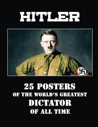 9781519581600: Hitler: 25 posters of the world's greatest dictator of all time.