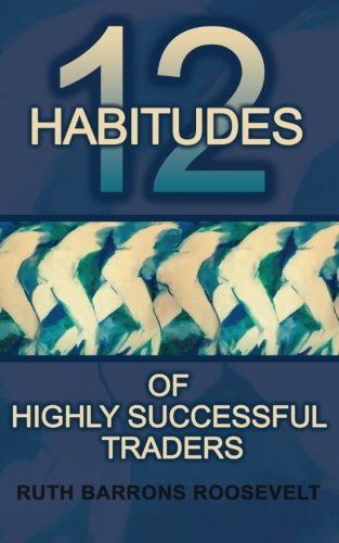 Stock image for Twelve Habitudes of Highly Successful Traders for sale by Zoom Books Company