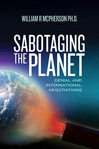 Stock image for Sabotaging the Planet: Denial and International Negotiations for sale by THE SAINT BOOKSTORE