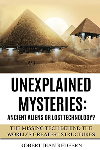 Beispielbild fr Unexplained Mysteries: Ancient Aliens Or Lost Technology?: The Missing Tech Behind The World's Greatest Structures zum Verkauf von Save With Sam