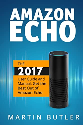 Beispielbild fr Amazon Echo : The 2016 User Guide and Manual: Get the Best Out of Amazon Echo zum Verkauf von Better World Books