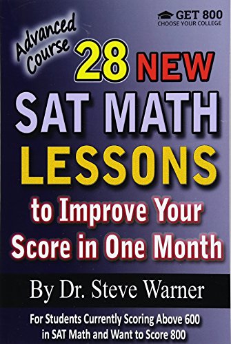 Stock image for 28 New SAT Math Lessons to Improve Your Score in One Month - Advanced Course: For Students Currently Scoring Above 600 in SAT Math and Want to Score 800 for sale by Gulf Coast Books