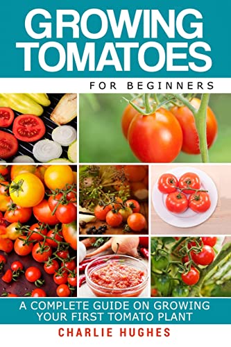 Beispielbild fr Growing Tomatoes for Beginners: A Complete Guide on Growing Your First Tomato Plant: Volume 1 (Growing Tomatoes, Your First Tomato Plant, Growing Tomatoes for Beginners, Growing Vegetables) zum Verkauf von AwesomeBooks