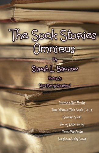 9781519621795: The Sock Stories Omnibus: Red, White & Blue Socks I & II | German Socks | Funny Little Socks | Funny Big Socks | Neighbor Nelly Socks