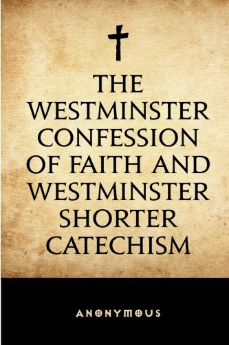 Stock image for The Westminster Confession of Faith and Westminster Shorter Catechism for sale by Better World Books