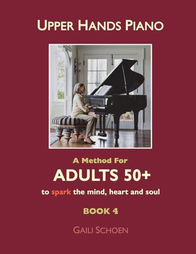 Beispielbild fr Upper Hands Piano: A Method For Adults 50+ to SPARK the Mind, Heart and Soul: Book 4 zum Verkauf von Lucky's Textbooks