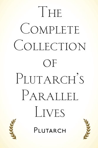 9781519627599: The Complete Collection of Plutarch’s Parallel Lives