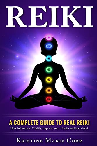 Reiki:: A Complete Guide to Real Reiki:How to Increase Vitality, Improve your Health and Feel Great (Reiki - Reiki Healing - Reiki Symbols - Reiki Books) - Corr, Kristine Marie