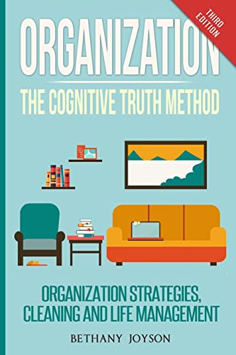 Stock image for Organization: The Cognitive Truth Method: Organization Strategies, Cleaning & Life Management for sale by Decluttr