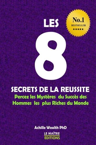 Beispielbild fr Les 8 Secrets de La Reussite: Percez Les Mysteres Du Succes Des Hommes Les Plus Riches Du Monde zum Verkauf von Buchpark