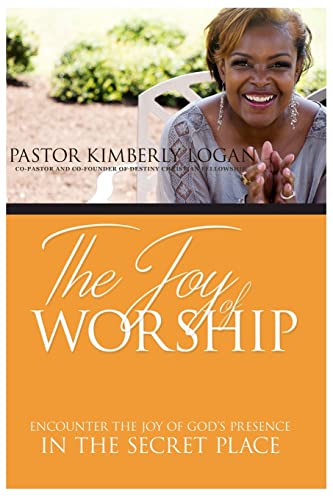 Stock image for The Joy of Worship: Encounter the Joy of God's Presence in the Secret Place for sale by THE SAINT BOOKSTORE