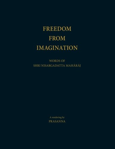 Stock image for Freedom From Imagination: Words of Shri Nisargadatta Maharaj for sale by Revaluation Books