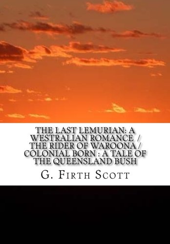 Stock image for The Last Lemurian: A Westralian Romance/The Rider of Waroona/Colonial Born : a Tale of the Queensland Bush for sale by Revaluation Books