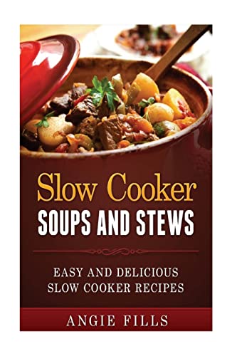 9781519646484: Slow Cooker Soups and Stews: Easy and Delicious Slow Cooker Recipes