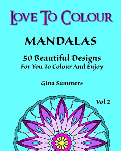 9781519647863: Love To Colour: Mandalas Vol 2: 50 Beautiful Designs For You To Colour And Enjoy: Volume 2