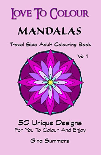 Stock image for Love To Colour: Mandalas Vol 1 Travel Size: 50 Unique Designs For You To Colour And Enjoy for sale by THE SAINT BOOKSTORE
