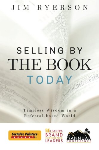 Stock image for Selling by the BOOK Today: CertaPro Edition: Timeless Wisdom in a Referral-based World for sale by Idaho Youth Ranch Books