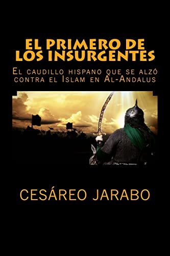 Imagen de archivo de El Primero de los Insurgentes: El caudillo hispano que se alzo contra el Islam a la venta por THE SAINT BOOKSTORE