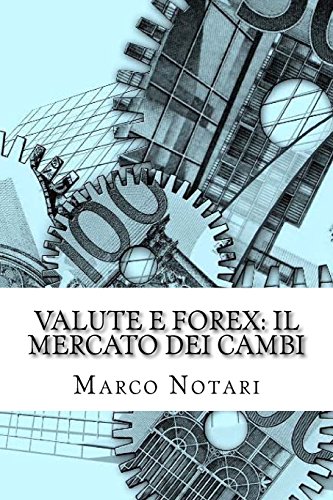 Imagen de archivo de Valute e Forex: il mercato dei cambi: Il mercato dei cambi attraverso l'analisi del Forex e dei fattori che condizionano le scelte degli investitori (Conoscere) a la venta por Revaluation Books