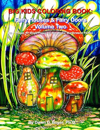 Imagen de archivo de Big Kids Coloring Book: Fairy Houses and Fairy Doors, Volume Two: 50+ Images on Single-sided Pages for Wet Media Markers and Paints (Big Kids Coloring Books) a la venta por Seattle Goodwill