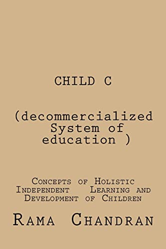 Stock image for CHILD -C (Decommercialized system of education): concepts of Holistic independent development of children for sale by THE SAINT BOOKSTORE