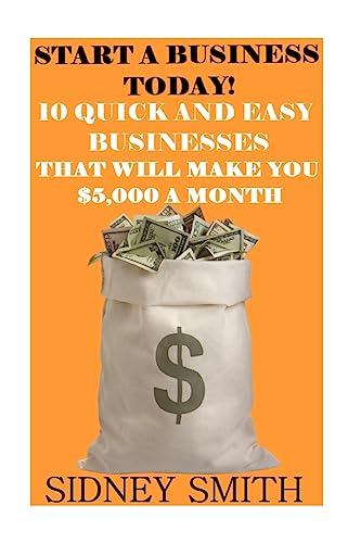 9781519664204: Start A Business Today!: 0 Quick And Easy Businesses That Will Make You $5,000 A Month