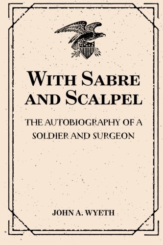 Beispielbild fr With Sabre and Scalpel: The Autobiography of a Soldier and Surgeon zum Verkauf von Revaluation Books