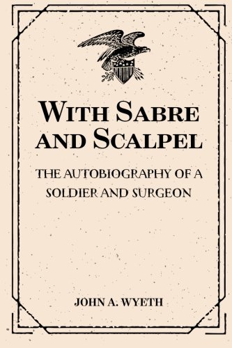 9781519664266: With Sabre and Scalpel: The Autobiography of a Soldier and Surgeon