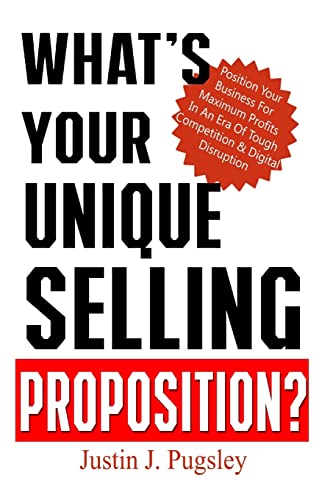 Stock image for What's Your Unique Selling Proposition?: Position Your Business For Maximum Profits In An Era Of Tough Competition & Digital Disruption for sale by HPB Inc.