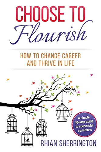 Beispielbild fr Choose to Flourish: How to Change Career and Thrive in Life: A simple 10-step guide to successful transitions zum Verkauf von AwesomeBooks