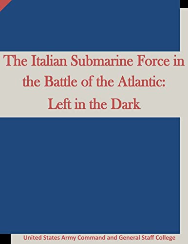 9781519669346: The Italian Submarine Force in the Battle of the Atlantic: Left in the Dark