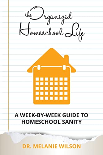 Stock image for The Organized Homeschool Life: A Week-By-Week Guide to Homeschool Sanity for sale by HPB-Red