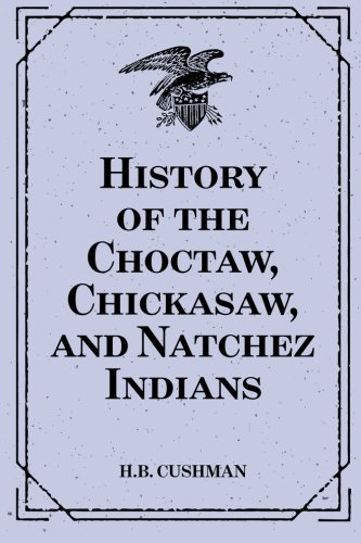 9781519670519: History of the Choctaw, Chickasaw, and Natchez Indians