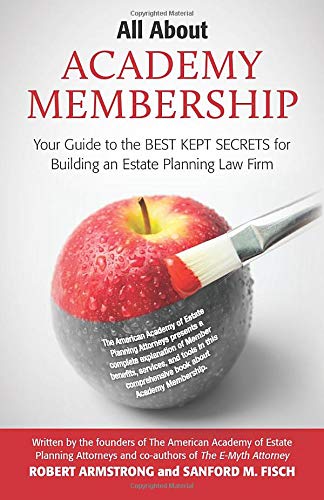 Beispielbild fr All About Academy Membership: Your Guide to the Best Kept Secrets for Building an Estate Planning Law Firm zum Verkauf von Wonder Book