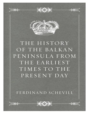 9781519673183: The History of the Balkan Peninsula from the Earliest Times to the Present Day