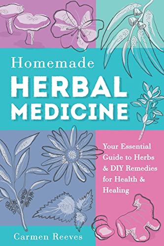 Stock image for Homemade Herbal Medicine: Your Essential Guide to Herbs & DIY Remedies for Health & Healing (Medicinal Herbs, Herbal Recipes, Medicinal Plants, Essential Oils, Natural Remedies) for sale by Save With Sam